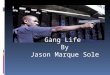 Gang Life  By Jason Marque Sole