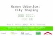 Green Urbanism:  City Shaping