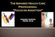 The Impaired Health Care Professional “Focus on Addiction”