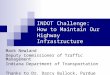 INDOT Challenge:   How to Maintain Our Highway Infrastructure