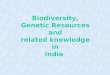 Biodiversity,  Genetic Resources  and  related knowledge  in  India