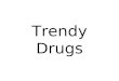 Trendy Drugs