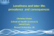 Loneliness and later life: prevalence  and consequences