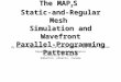 The MAP 3 S  Static-and-Regular Mesh  Simulation and Wavefront Parallel-Programming Patterns