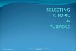 SELECTING  A TOPIC  &  PURPOSE