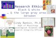 Research Ethics Black & white  … & the large gray area in-between