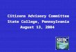 Citizens Advisory Committee  State College, Pennsylvania August 13, 2004