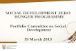 SOCIAL DEVELOPMENT ZERO HUNGER PROGRAMME Portfolio  Committee on  Social Development
