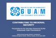 CONTRIBUTING TO REGIONAL SECURITY Presentation by the Secretary General of GUAM