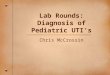 Lab Rounds: Diagnosis of Pediatric UTI’s