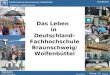 Das Leben   in  Deutschland- Fachhochschule Braunschweig/ Wolfenb ü ttel