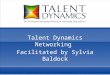 Talent Dynamics Networking  Facilitated by Sylvia Baldock