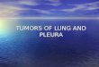 TUMORS OF LUNG AND PLEURA