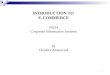 INTRODUCTION TO  E-COMMERCE IS524 Corporate Information Systems by Chandra Amaravadi