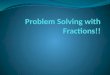 Problem Solving with Fractions!!