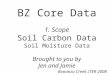 BZ Core Data 1. Scope Soil Carbon Data Soil Moisture Data Brought to you by Jen and Jamie