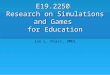 E19.2250  Research on Simulations and Games  for Education
