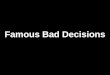 Famous Bad Decisions