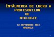 ÎNTÂLNIREA DE LUCRU A PROFESORILOR  DE  BIOLOGIE