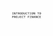 INTRODUCTION TO PROJECT FINANCE