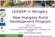 LEADER in Hungary  New Hungary Rural Development Program 2007-2013 Rural Leaders Autumn Workshop