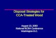 Disposal Strategies for  CCA-Treated Wood August 13, 2003 National RCRA Conference Washington D.C