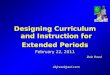 Designing Curriculum and Instruction for  Extended Periods February  22, 2011