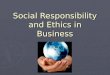 Social Responsibility and Ethics in Business