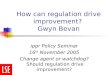 How can regulation drive improvement? Gwyn Bevan