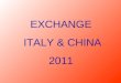EXCHANGE  ITALY & CHINA 2011