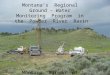 Montana’s  Regional  Ground – Water  Monitoring  Program  in  the  Powder  River  Basin