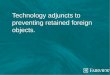 Technology adjuncts to preventing retained foreign objects