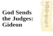 God Sends the Judges: Gideon