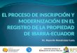 EL PROCESO  DE  INSCRIPCIÓN  Y  MODERNIZACIÓN EN EL REGISTRO  DE LA PROPIEDAD DE  IBARRA-ECUADOR