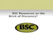 BSC Resources on the Brink of Discovery?
