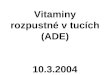 Vitaminy rozpustné v tucích (ADE) 10.3.2004