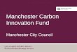 Manchester Carbon Innovation Fund Manchester City Council