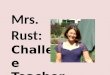 Mrs.  Rust:  Challenge  Teacher
