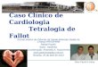 Caso Clínico de Cardiologia          Tetralogia de Fallot