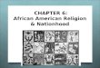 CHAPTER  6: African American Religion  &  Nationhood