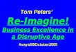 Tom Peters’   Re-Ima g ine! Business Excellence in a Disru p tive A g e Avaya/05October2005