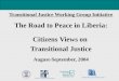 Transitional Justice Working Group Initiative The Road to Peace in Liberia: Citizens Views on