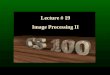 Lecture # 19 Image Processing II