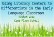 Using Literacy Centers to Differentiate in the Early Language Classroom