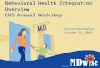 Behavioral Health Integration Overview EDS Annual Workshop