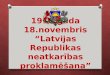 1918.gada 18.novembris “Latvijas Republikas neatkarības proklamēšana”