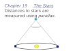 Chapter 19      The Stars Distances to stars are measured using  parallax 