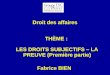 Droit des affaires TH È ME :  LES DROITS SUBJECTIFS – LA PREUVE (Première partie) Fabrice BIEN