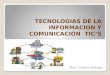 TECNOLOGIAS DE LA INFORMACION Y COMUNICACIÓN  TIC’S