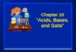 Chapter 16  “Acids, Bases, and Salts”